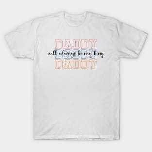Daddy Will Always Be My King T-Shirt
